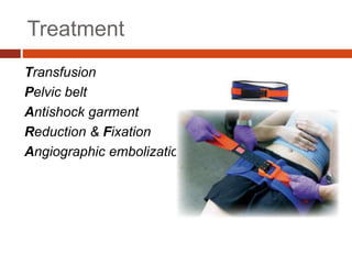 Treatment
Transfusion
Pelvic belt
Antishock garment
Reduction & Fixation
Angiographic embolization
 