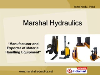 Tamil Nadu, India




          Marshal Hydraulics

 “Manufacturer and
 Exporter of Material
Handling Equipment”
 