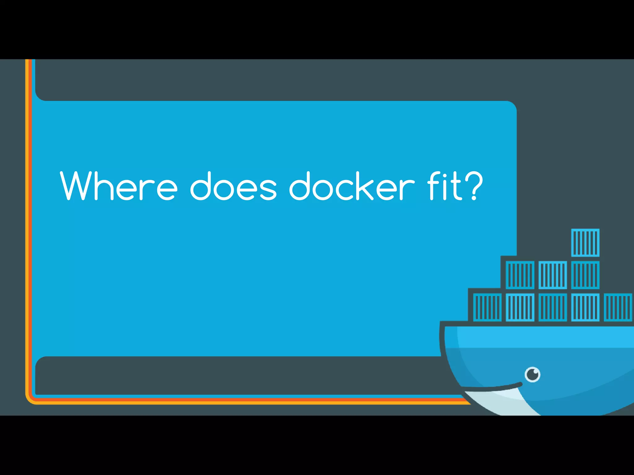 Where does docker fit?
 