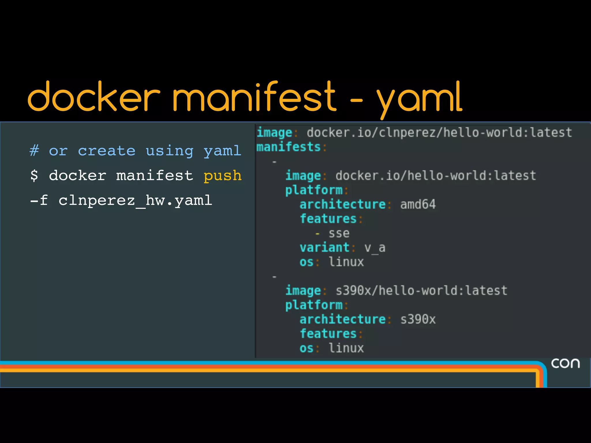 # or create using yaml
$ docker manifest push
-f clnperez_hw.yaml
docker manifest - yaml
 
