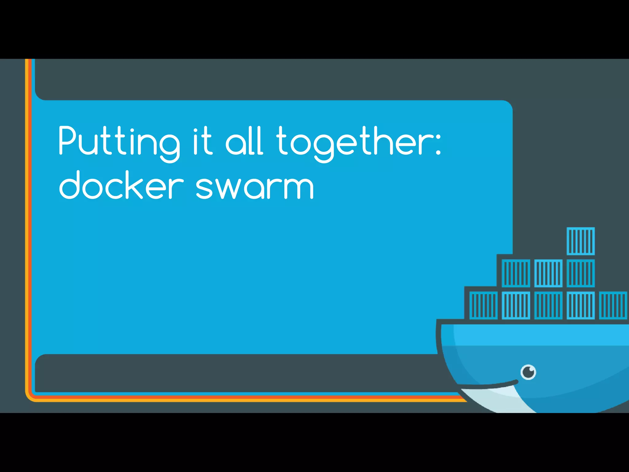 Putting it all together:
docker swarm
 