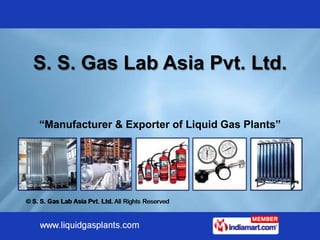 S. S. Gas Lab Asia Pvt. Ltd.

“Manufacturer & Exporter of Liquid Gas Plants”
 