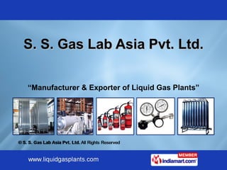 S. S. Gas Lab Asia Pvt. Ltd. “ Manufacturer & Exporter of Liquid Gas Plants” 