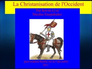 La Christanisation de l'Occident Par Kevin Li et Nicolas Enepekides    pour madame Baraby sur le 2 decembre 2011   