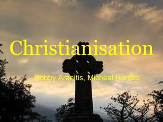 Bobby Aranitis, Micheal Harries Christianisation   