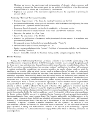 • Monitors and oversees the development and implementation of diversity policies, programs and
procedures, to ensure that they are appropriate to, and assist in the fulfillment of, the Corporation’s
responsibilities to its internal and external minority constituencies
• Explores a wide spectrum of the Corporation’s operations to assist the Corporation in promoting its
diversity efforts
Nominating / Corporate Governance Committee
• Evaluates the performance of the Board, the standing Committees and the CEO
• Recommends candidates for officer positions and reviews with the CEO succession planning for senior
positions at the Corporation and its subsidiaries
• Proposes a slate of directors for election by the stockholders at the annual meeting
• Nominates candidates to fill any vacancies on the Board (see ‘‘Director Nominees’’, below)
• Determines the optimal size of the Board
• Reviews the compensation of the directors
• Considers the qualifications of stockholder and self-nominated director nominees in accordance with
pre-established guidelines
• Develops and reviews the Board’s Governance Policies (the ‘‘Policies’’)
• Monitors and reviews succession planning for the CEO
• Reviews any proposed changes to the Company’s Certificate of Incorporation, its Bylaws and the charters
of the standing Committees
• Reviews stockholder proposals for the annual meeting and the Company’s responses thereto
Director Nominees
As noted above, the Nominating / Corporate Governance Committee is responsible for recommending to the
Board the nominees for election as directors. To fulfill this role, the Committee reviews annually the optimal size of
the Board and its make-up to determine the qualifications and the areas of expertise needed to further enhance the
Board’s composition. Among other things, when assessing a candidate’s qualifications (including a self-nominee or
a candidate nominated by a stockholder), the committee considers: the number of other boards on which the
candidate serves, including public and private company boards as well as not-for-profit boards; other business and
professional commitments of the candidate; the need of the Board at that time for directors having certain skills and
experience; the potential for any conflicts between the Corporation’s interests and the interests of the candidate; the
ability of the candidate to fulfill the independence standards required of directors; the ability of the candidate to add
value to the work of the standing committees of the Board; and the diversity, in the broadest sense, of the directors
then comprising the Board. In addition, all directors are expected (a) to exercise their best business judgment when
acting on behalf of the Company, (b) to represent the interests of all of the Company’s stockholders, (c) to act
ethically at all times and (d) to adhere to the standards of business ethics applicable to all directors (see the
discussion under ‘‘Standards of Business Conduct for Employees and Directors’’ on page 11). The Committee
considers all of these qualities when determining whether to recommend a candidate for a director position. In the
past the Committee has decided that it did not need to use a search firm to assist it in identifying suitable candidates
for director positions. In 2006, however, it is anticipated that the Committee will retain a search firm to assist in
locating candidates for future vacancies on the Board. The Committee will consider stockholder nominees in the
event a vacancy exists on the Board. In 2005, two individuals self-nominated themselves (each a ‘‘Self-Nominated
Candidate’’) for election to the Board. Upon a review of the credentials of each Self-Nominated Candidate, the
Nominating / Corporate Governance Committee determined that the experience and skills-set of each
Self-Nominated Candidate did not fulfill the then current needs of the Board. The Lead Director (as defined on
page 12) notified in writing each Self-Nominated Candidate of the decision by the Nominating / Corporate
Governance Committee. See ‘‘Additional Information’’ on page 44 for further details on submitting nominations for
director positions.
7
 