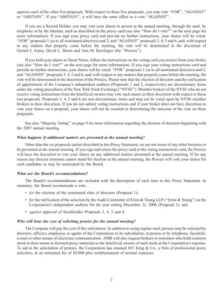 approve each of the other five proposals. With respect to these five proposals, you may vote ‘‘FOR’’, ‘‘AGAINST’’
or ‘‘ABSTAIN’’. If you ‘‘ABSTAIN’’, it will have the same effect as a vote ‘‘AGAINST’’.
If you are a Record Holder, you may vote your shares in person at the annual meeting, through the mail, by
telephone or by the Internet, each as described on the proxy card (see also ‘‘How do I vote?’’ on the next page for
more information). If you sign your proxy card and provide no further instructions, your shares will be voted:
‘‘FOR’’ proposals 1 (as to all nominated directors) and 2; and ‘‘AGAINST’’ proposals 3, 4, 5 and 6; and, with respect
to any matters that properly come before the meeting, the vote will be determined in the discretion of
Gerard J. Arpey, David L. Boren and Ann M. Korologos (the ‘‘Proxies’’).
If you hold your shares in Street Name, follow the instructions on the voting card you receive from your broker
(see also ‘‘How do I vote?’’ on the next page for more information). If you sign your voting instructions card and
provide no further instructions, your shares will be voted: ‘‘FOR’’ proposals 1 (as to all nominated directors) and 2;
and ‘‘AGAINST’’ proposals 3, 4, 5 and 6; and, with respect to any matters that properly come before the meeting, the
vote will be determined in the discretion of the Proxies. Please note that the election of directors and the ratification
of appointment of the Company’s independent auditors (Proposals 1 and 2, respectively) are discretionary items
under the voting procedures of the New York Stock Exchange (‘‘NYSE’’). Member brokers of the NYSE who do not
receive voting instructions from the beneficial owners may vote such shares in their discretion with respect to these
two proposals. Proposals 3, 4, 5 and 6 are non-discretionary items and may not be voted upon by NYSE member
brokers in their discretion. If you do not submit voting instructions and if your broker does not have discretion to
vote your shares on a proposal, your shares will not be counted in determining the outcome of the vote on these
proposals.
See also ‘‘Majority Voting’’ on page 9 for more information regarding the election of directors beginning with
the 2007 annual meeting.
What happens if additional matters are presented at the annual meeting?
Other than the six proposals earlier described in this Proxy Statement, we are not aware of any other business to
be presented at the annual meeting. If you sign and return the proxy card or the voting instructions card, the Proxies
will have the discretion to vote your shares on any additional matters presented at the annual meeting. If for any
reason any director nominee cannot stand for election at the annual meeting, the Proxies will vote your shares for
such candidate as may be nominated by the Board.
What are the Board’s recommendations?
The Board’s recommendations are included with the description of each item in this Proxy Statement. In
summary, the Board recommends a vote:
• for the election of the nominated slate of directors (Proposal 1);
• for the ratification of the selection by the Audit Committee of Ernst & Young LLP (‘‘Ernst & Young’’) as the
Corporation’s independent auditors for the year ending December 31, 2006 (Proposal 2); and
• against approval of Stockholder Proposals 3, 4, 5 and 6.
Who will bear the cost of soliciting proxies for the annual meeting?
The Company will pay the cost of this solicitation. In addition to using regular mail, proxies may be solicited by
directors, officers, employees or agents of the Corporation or its subsidiaries, in person or by telephone, facsimile,
e-mail or other means of electronic communication. AMR will also request brokers or nominees who hold common
stock in their names to forward proxy materials to the beneficial owners of such stock at the Corporation’s expense.
To aid in the solicitation of proxies, the Corporation has retained D.F. King & Co., a firm of professional proxy
solicitors, at an estimated fee of $9,000 plus reimbursement of normal expenses.
2
 