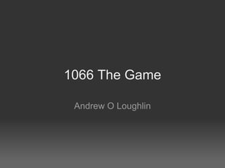 1066 The Game Andrew O Loughlin 