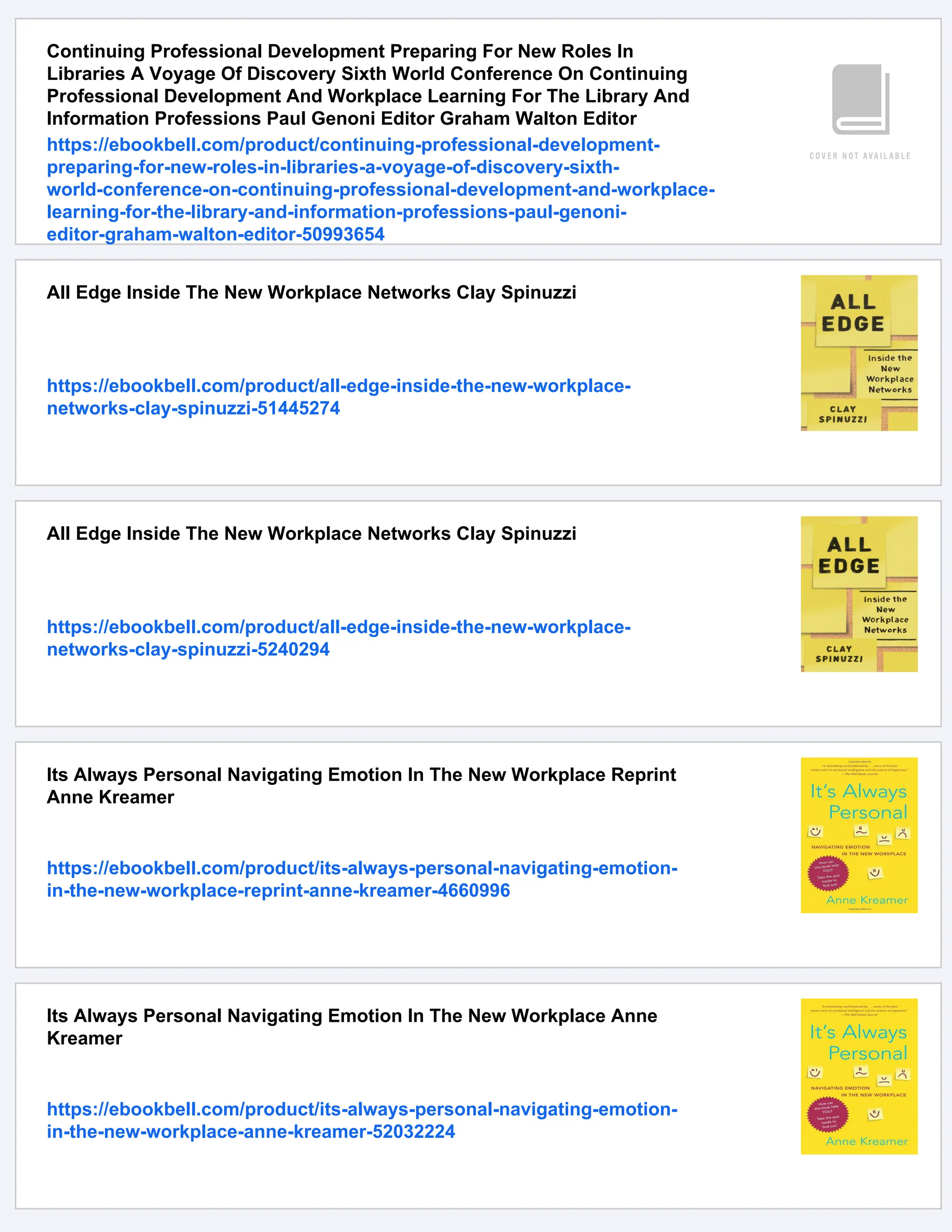 Continuing Professional Development Preparing For New Roles In
Libraries A Voyage Of Discovery Sixth World Conference On Continuing
Professional Development And Workplace Learning For The Library And
Information Professions Paul Genoni Editor Graham Walton Editor
https://ebookbell.com/product/continuing-professional-development-
preparing-for-new-roles-in-libraries-a-voyage-of-discovery-sixth-
world-conference-on-continuing-professional-development-and-workplace-
learning-for-the-library-and-information-professions-paul-genoni-
editor-graham-walton-editor-50993654
All Edge Inside The New Workplace Networks Clay Spinuzzi
https://ebookbell.com/product/all-edge-inside-the-new-workplace-
networks-clay-spinuzzi-51445274
All Edge Inside The New Workplace Networks Clay Spinuzzi
https://ebookbell.com/product/all-edge-inside-the-new-workplace-
networks-clay-spinuzzi-5240294
Its Always Personal Navigating Emotion In The New Workplace Reprint
Anne Kreamer
https://ebookbell.com/product/its-always-personal-navigating-emotion-
in-the-new-workplace-reprint-anne-kreamer-4660996
Its Always Personal Navigating Emotion In The New Workplace Anne
Kreamer
https://ebookbell.com/product/its-always-personal-navigating-emotion-
in-the-new-workplace-anne-kreamer-52032224
 