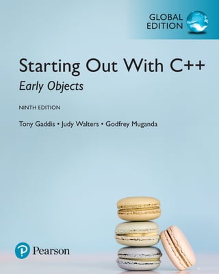 Global
edition
Starting Out With C++
Early Objects
ninTH edition
Tony Gaddis • Judy Walters • Godfrey Muganda
 