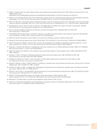 Pizzanelli M
Rev Bras Med Fam Comunidade. Rio de Janeiro    1-7 7
12.	Sullivan T. Evidence does not support blanket prostate cancer testing recommendation [Internet] 2013 Sept 5 [última consulta el 2014 Oct 19].
Healthy Debate; 2013.
Disponible en: http://healthydebate.ca/opinions/a-popular-belief-that-early-detection-of-cancer-is-best-does-not-make-it-so.
13.	Moyer VA, U.S. Preventive Services Task Force. Screening for prostate cancer: U.S. Preventive Services Task Force recommendation statement.
Ann Intern Med. 2012;157(2):120-134. http://dx.doi.org/10.7326/0003-4819-157-2-201207170-00459. PMid:22801674.
14.	Welch HG, Black WC. Using autopsy series to estimate the disease “reservoir” for ductal carcinoma in situ of the breast: how much more breast
cancer can we find? Ann Intern Med. 1997;127(11):1023-1028. http://dx.doi.org/10.7326/0003-4819-127-11-199712010-00014. PMid:9412284.
15.	Borzekowski DL, Guan Y, Smith KC, Erby LH, Roter DL. The Angelina effect: immediate reach, grasp, and impact of going public. Genet Med.
2014;16(7):516-521. http://dx.doi.org/10.1038/gim.2013.181. PMid:24357847.
16.	Arie S. Uruguay’s mandatory breast cancer screening for working women aged 40-59 is challenged. BMJ. 2013;346:f1907.
http://dx.doi.org/10.1136/bmj.f1907.
17.	Pizzanelli Báez EM. Principios Éticos y Prevención Cuaternaria: ¿es posible no proteger el ejercicio del principio de autonomía? Rev Bras Med
Fam Comunidade. 2014;9(31):169-73. http://dx.doi.org/10.5712/rbmfc9(31)852.
18.	Welch HG. Should I be tested for cancer? Maybe not, and here’s why. Berkeley: University of California Press; 2004.
19.	Greaves M. Does everyone develop covert cancer? Nat Rev Cancer. 2014;14(4):209-210. http://dx.doi.org/10.1038/nrc3703. PMid:25688403.
20.	Zahl PH, Gøtzsche PC, Mæhlen J. Natural history of breast cancers detected in the Swedish mammography screening programme: a cohort
study. Lancet Oncol. 2011;12(12):1118-1124. http://dx.doi.org/10.1016/S1470-2045(11)70250-9. PMid:21996169.
21.	Brodersen J, Schwartz LM, Woloshin S. Overdiagnosis: how cancer screening can turn indolent pathology into illness. APMIS. 2014;122(8):683-
689. http://dx.doi.org/10.1111/apm.12278. PMid:24862511.
22.	Welch HG; Schwartz LM; Woloshin S. Are increasing 5-year survival rates evidence of success against cancer? JAMA. 2000;283:2975-2978.
PMID: 10865276.
23.	Esserman L, Shieh Y, Thompson I. Rethinking screening for breast cancer and prostate cancer. JAMA. 2009;302(15):1685-1692.
http://dx.doi.org/10.1001/jama.2009.1498. PMid:19843904.
24.	Sandblom G, Varenhorst E, Rosell J, Löfman O, Carlsson P. Randomised prostate cancer screening trial: 20 year follow-up. BMJ.
2011;(31):342:d1539. http://dx.doi.org/10.1136/bmj.d1539.
25. Hewitson P, Glasziou P, Irwig L, Towler B, Watson E. Screening for colorectal cancer using the faecal occult blood test, Hemoccult. Rev. Cochrane
Database Syst. 2007;(1):CD001216. PMID: 17253456.
26.	Kronborg O, Fenger C, Olsen J, Jørgensen OD, Søndergaard O. Randomised study of screening for colorectal cancer with faecal-occult-blood
test. Lancet. 1996;348:1467-1471. PMID: 8942774.
27.	Brenner H, Tao S, Haug U. Low-dose aspirin use and performance of immunochemical fecal occult blood tests. JAMA. 2010;304(22):2513-2520.
http://dx.doi.org/10.1001/jama.2010.1773. PMid:21139112.
28.	Sacket D. Hormone replacement therapy. The arrogance of preventive medicine. CMAJ. [Internet]. 2002
[última consulta el 2015 Jun 17];167(4):363-364. Disponible en: http://www.cmaj.ca/content/167/4/363.full.pdf.
29.	Menéndez E. El modelo médico y la salud de los trabajadores. Salud Colectiva. 2005;1(1):9-32.
30.	Halfmann D. Recognizing medicalization and demedicalization: discourses, practices, and identities. Health (London). 2012;16(2):186-207.
http://dx.doi.org/10.1177/1363459311403947. PMid:21540251.
 