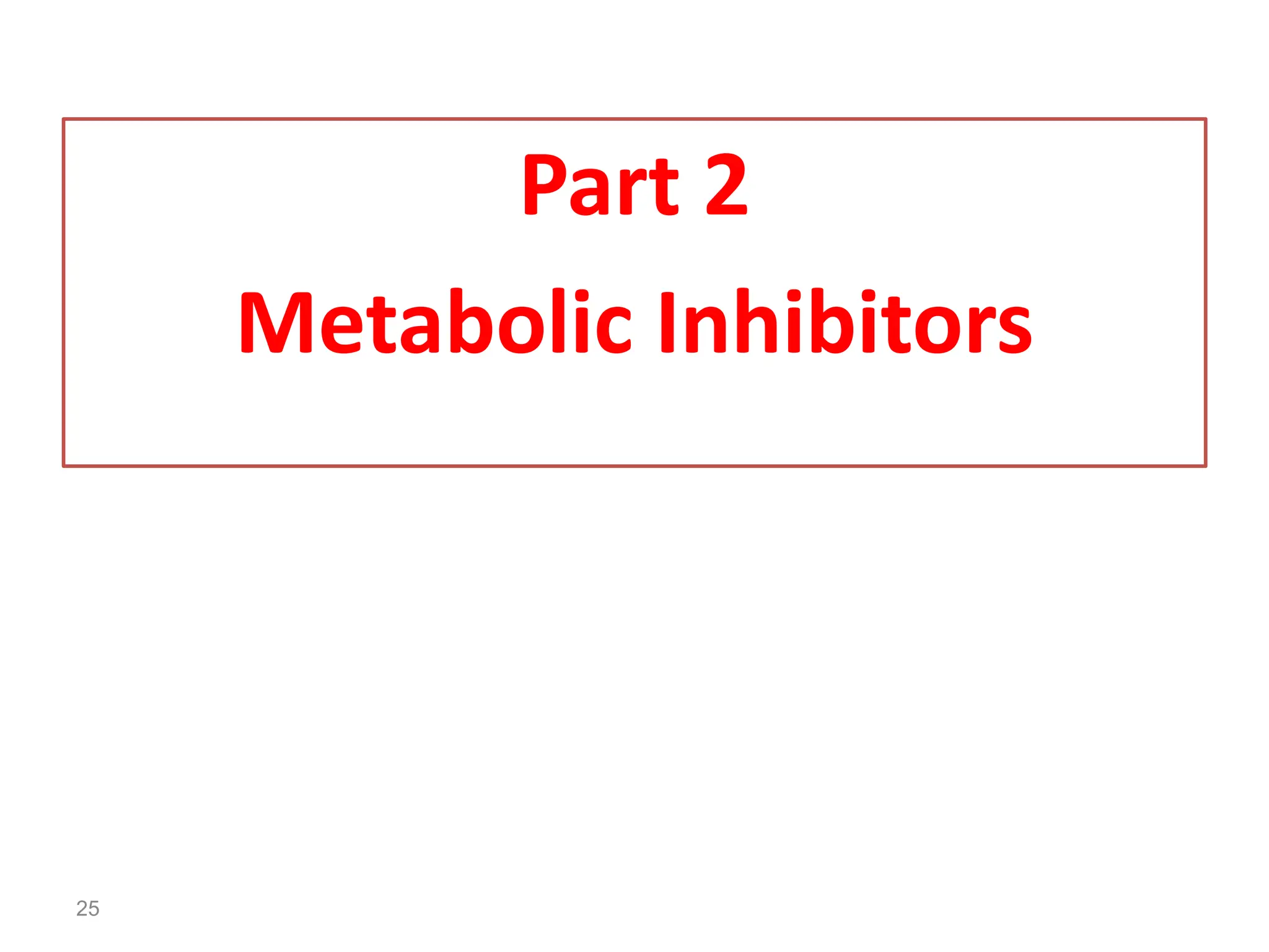 25
Part 2
Metabolic Inhibitors
 