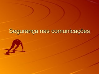Segurança nas comunicaçõesSegurança nas comunicações
 