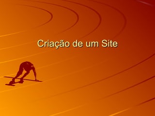 Criação de um SiteCriação de um Site
 