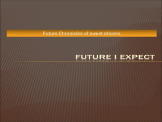 Future Chronicles of sweet dreams 