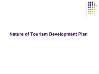 Nature of Tourism Development Plan
 