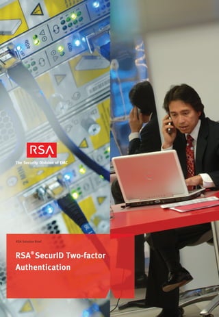 RSA®
SecurID Two-factor
Authentication
RSA Solution Brief
 