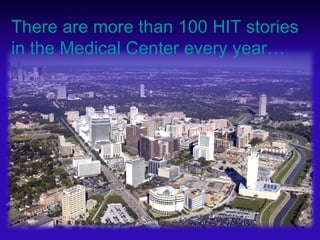 There are more than 100 HIT stories in the Medical Center every year… 