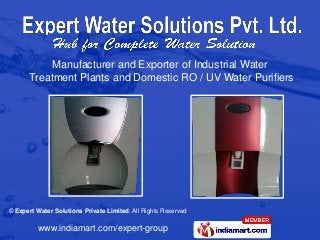 Manufacturer and Exporter of Industrial Water
      Treatment Plants and Domestic RO / UV Water Purifiers




© Expert Water Solutions Private Limited. All Rights Reserved

          www.indiamart.com/expert-group
 
