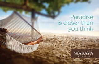 Paradise
is closer than
you think
 