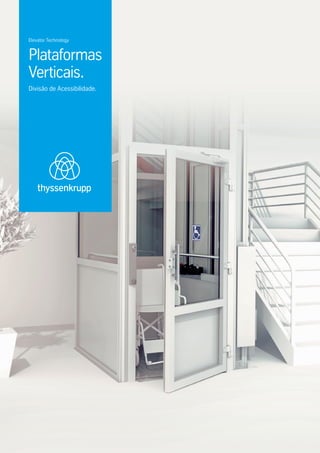 Plataformas
Verticais.
Divisão de Acessibilidade.
Elevator Technology
 