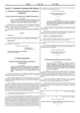 Secció I - Comunitat Autònoma Illes Balears
2.- Autoritats i personal (nomenaments, situacions i
incidències)
CONSELLERIA D'HABITATGE I OBRES PÚBLIQUES
Num. 20480
Decret 112/2008, de 10 d’octubre, pel qual es nomena la senyora
Laura de la Campa Valdés directora general d’Arquitectura i
Habitatge de la Conselleria d’Habitatge i Obres Públiques
Els articles 19.12 i 33.5 de la Llei 4/2001, de 14 de març, del Govern de
les Illes Balears, disposen, respectivament, que és competència del Govern
nomenar i separar els alts càrrecs de l’Administració de la Comunitat
Autònoma, i dels consellers elevar-ne la proposta.
Per tot això, a proposta del conseller d’Habitatge i Obres Públiques i
havent-ho considerat el Consell de Govern, en la sessió de dia 10 d’octubre de
2008
DECRET
Article únic
Es nomena la senyora Laura de la Campa Valdés directora general
d’Arquitectura i Habitatge de la Conselleria d’Habitatge i Obres Públiques.
Disposició final
Aquest Decret entra en vigor el mateix dia d’haver-se publicat en el
Butlletí Oficial de les Illes Balears.
Palma, 10 d’octubre de 2008
EL PRESIDENT
Francesc Antich i Oliver
El conseller d’Habitatge i Obres Públiques
Jaume Carbonero Malberti
— o —
3.- D'altres disposicions
CONSELLERIA D'ECONOMIA, HISENDA I
INNOVACIÓ
Num. 20475
Acord del Consell de Govern de 24 d’octubre per a l’adjudicació
definitiva de la concessió (gestió indirecta) per al servei públic de
radiodifusió sonora en ones mètriques amb modulació de fre-
qüència a Radio Popular, SA, a la localitat d’Eivissa (103.4
MHz)
El Consell de Govern de les Illes Balears, a proposta del conseller
d’Economia, Hisenda i Innovació en sessió celebrada el dia 24 d’octubre de
2008, adopta, entre d’altres, l’Acord següent:
Primer. Adjudicar definitivament a l’entitat Radio Popular, SA, la conces-
sió del servei públic de radiodifusió sonora en ones mètriques amb modulació
de freqüència en l’àmbit territorial d’Eivissa, amb emissió a 103.4 MHz, per un
període de deu anys.
Segon. Ordenar la inscripció d’aquesta concessió en el Registre
d’Empreses de Radiodifusió Sonora de la Comunitat Autònoma de les Illes
Balears, en el termini d’un mes a partir del moment en què l’adjudicatària pre-
senti la documentació que es detalla en l’article 17 del Decret 86/1995, i comu-
nicar a l’entitat interessada que disposa d’un termini de quinze dies comptadors
des de l’endemà de la notificació d’aquest acord per aportar la documentació.
Fins que no es faci aquesta inscripció, l’adjudicatària no pot iniciar les emis-
sions regulars, i si no ho fa, es pot revocar la concessió atorgada.
Tercer. Notificar aquest Acord a l’entitat interessada i ordenar-ne la publi-
cació en el Butlletí Oficial de les Illes Balears.
Contra aquest Acord, que exhaureix la via administrativa, es pot interpo-
sar un recurs potestatiu de reposició davant el Consell de Govern en el termini
màxim d’un mes a comptar de l’endemà d’haver-ne rebut la notificació, o bé,
directament, un recurs contenciós administratiu davant el Tribunal Superior de
Justícia de les Illes Balears en el termini màxim de dos mesos a comptar de l’en-
demà de la notificació, tot això de conformitat amb el que estableixen els arti-
cles 53.1 a i 57 de la Llei 3/2003, de 26 de març, de règim jurídic de
l’Administració de la Comunitat Autònoma de les Illes Balears, els articles 116
i 117 de la Llei 30/1992, de 26 de novembre, de règim jurídic de les adminis-
tracions públiques i del procediment administratiu comú, i els articles 10.1 a, 46
i altres disposicions concordants de la Llei 29/1998, de 13 de juliol, reguladora
de la jurisdicció contenciosa administrativa.
Palma, 24 d’octubre de 2008
El Secretari del Consell de Govern
Albert Moragues Gomila
— o —
Num. 20966
Acord del Consell de Govern de dia 31 d’octubre de 2008, pel
qual es corregeix una errada material en el Decret llei 1/2008, de
10 d’octubre, de mesures tributàries per impulsar l’activitat eco-
nòmica a les Illes Balears
A proposta del conseller d’Economia Hisenda i Innovació, en la sessió de
dia 31 d’octubre de 2008, el Consell de Govern de les Illes Balears adopta
l’Acord següent:
‘Primer. Aprovar la correcció d’una errada en la lletra b de l’article 2 del
Decret llei 1/2008, de 10 d’octubre, de mesures tributàries per impulsar l’acti-
vitat econòmica a les Illes Balears, en els termes següents:
On diu: «[...] el percentatge serà del 10 %.»
Ha de dir: «[...] el percentatge serà del 9,9 %.»
Segon. Traslladar el contingut d’aquest Acord al Parlament de les Illes
Balears perquè tengui coneixement de l’errada material esmentada.
Tercer. Ordenar la publicació d’aquest Acord en el Butlletí Oficial de les
Illes Balears.
Quart. Aquest Acord desplegarà efectes el mateix dia de l’entrada en vigor
del Decret llei 1/2008, de 10 d’octubre, de mesures tributàries per impulsar l’ac-
tivitat econòmica a les Illes Balears.’
Palma, 31 d’octubre de 2008
El secretari del Consell de Govern
Albert Moragues Gomila
— o —
CONSELLERIA D'EDUCACIÓ I CULTURA
Num. 20479
Correcció d’errades a la Resolució del director general de
Formació Professional i Aprenentatge Permanent de 19 de
setembre de 2008 per la qual es convoquen les proves d’accés per
accedir als ensenyaments de grau superior de tècnics esportius o
a les formacions esportives de nivell III i se’n concreten aspectes
sobre la seva organització
En el BOIB núm. 135 de dia 25 de setembre de 2008 es va publicar la
Resolució del director general de Formació Professional i Aprenentatge
Permanent de 19 de setembre de 2008 per la qual es convoquen les proves d’ac-
cés per accedir als ensenyaments de grau superior de tècnics esportius o a les
formacions esportives de nivell III i se’n concreten aspectes sobre la seva orga-
nització.
A l’Annex 3 que determina el calendari de la prova d’accés als ensenya-
ments de grau superior de tècnics esportius o a les formacions esportives de
nivell III per a la convocatòria del 2008 s’ha advertit una errada.
D’acord amb el que disposa l’article 105.2 de la Llei 30/1992, de 26 de
novembre de règim jurídic de les administracions públiques i del procediment
administratiu comú, per tal d’esmenar l’errada, es procedeix a efectuar la
següent correcció:
On diu:
Sol·licitud de plaça en els cicles de grau mitjà pel torn d’accés mitjançant
prova 24 Fins al 17 de novembre
Ha de dir:
Sol·licitud de plaça en els cicles de grau superior pel torn d’accés mitjançant
prova 24 A partir del 17 de novembre
Palma, 21 d’octubre de 2008
El director general de Formació Professional i Aprenentatge Permanent
Miquel Mestre Morey
— o —
4 BOIB Num. 154 01-11-2008
 