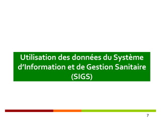 Utilisation des données du Système
d’Information et de Gestion Sanitaire
(SIGS)
7
 