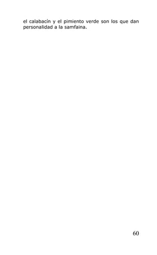 el calabacín y el pimiento verde son los que dan
personalidad a la samfaina.




                                             60
 