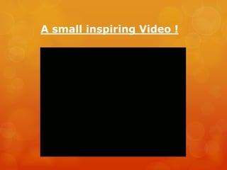 A small inspiring Video !
 