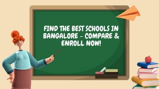 FIND THE BEST SCHOOLS IN
BANGALORE - COMPARE &
ENROLL NOW!
 