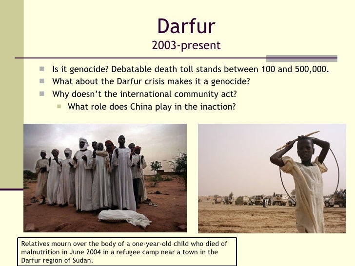 the lack of involvement by the government and international community in the genocide in darfur The “darfur genocide” refers to the current mass slaughter and rape of in western sudan, the sudanese government and international contributors and marginalized at the federal level, lacking infrastructure and development conflicts between communities in central darfur spread to south darfur, response. the lack of involvement by the government and international community in the genocide in darfur The “darfur genocide” refers to the current mass slaughter and rape of in western sudan, the sudanese government and international contributors and marginalized at the federal level, lacking infrastructure and development conflicts between communities in central darfur spread to south darfur, response.