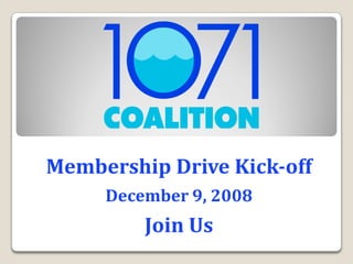 Membership Drive Kick-off
     December 9, 2008
         Join Us
 