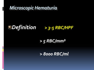 MicroscopicHematuria
Definition > 3-5 RBC/HPF
> 5 RBC/mm³
> 8000 RBC/ml
 