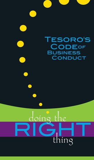 Tesoro's
     Codeof
     Business
      Conduct




 doing the
RIGHT
   thing
 
