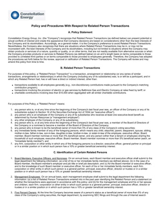 Policy and Procedures With Respect to Related Person Transactions

                                                            A. Policy Statement

Constellation Energy Group, Inc. (the quot;Companyquot;) recognizes that Related Person Transactions (as defined below) can present potential or
actual conflicts of interest and create the appearance that Company decisions are based on considerations other than the best interests of
the Company and its stockholders. Accordingly, as a general matter, it is the Company's preference to avoid Related Person Transactions.
Nevertheless, the Company also recognizes that there are situations where Related Person Transactions may be in, or may not be
inconsistent with, the best interests of the Company and its stockholders, including but not limited to situations where the Company may
obtain products or services of a nature, quantity or quality, or on other terms, that are not readily available from alternative sources or when
the Company provides products or services to Related Persons (as defined below) on an arm's length basis on terms comparable to those
provided to unrelated third parties or on terms comparable to those provided to employees generally. Therefore, the Company has adopted
the procedures set forth below for the review, approval or ratification of Related Person Transactions. The Company will review and may
amend this policy from time to time.

                                                    B. Related Person Transactions

For purposes of this policy, a quot;Related Person Transactionquot; is a transaction, arrangement or relationship (or any series of similar
transactions, arrangements or relationships) in which the Company (including any of its subsidiaries) was, is or will be a participant, and in
which any Related Person had, has or will have a direct or indirect interest, other than:

       transactions available to all employees generally (e.g., non-discretionary contributions made pursuant to the Company's matching
   q

       contribution program);
       transactions involving the provision of electric or gas services by Baltimore Gas and Electric Company at rates fixed by tariff; or
   q

       charitable contributions involving less than $10,000 when aggregated with all similar charitable contributions.
   q




For purposes of this Policy, a quot;Related Personquot; means:

  1. any person who is, or at any time since the beginning of the Company's last fiscal year was, an officer of the Company or any of its
     subsidiaries subject to Section 16 of the Securities Exchange Act of 1934 (an quot;executive officerquot;);
  2. any person who is an employee of the Company or any of its subsidiaries who receives at least one executive-level benefit as
     determined by Human Resources (a quot;management employeequot;)
  3. any other employee of the Company or any of its subsidiaries;
  4. any person who is, or at any time since the beginning of the Company's last fiscal year was, a member of the Board of Directors of
     the Company or a nominee to become a member of the Board of Directors of the Company;
  5. any person who is known to be the beneficial owner of more than 5% of any class of the Company's voting securities;
  6. any immediate family member of any of the foregoing persons, which means any child, stepchild, parent, stepparent, spouse, sibling,
     mother-in-law, father-in-law, son-in-law, daughter-in-law, brother-in-law, or sister-in-law of the employee, executive officer, Board
     member, Board member nominee or more than 5% beneficial owner, and any person (other than a tenant or employee) sharing the
     household of such employee, executive officer, Board member, Board member nominee or more than 5% beneficial owner (each, an
     quot;immediate family memberquot;); and
  7. any firm, corporation or other entity in which any of the foregoing persons is a director, executive officer, general partner or principal
     or in a similar position or in which such person has a 10% or greater beneficial ownership interest.

                                             C. Identification of Certain Related Persons

  1. Board Members, Executive Officers, and Nominees. On an annual basis, each Board member and executive officer shall submit to the
     legal department the following information: (a) a list of his or her immediate family members (as defined above); (b) in the case of a
     Board member, the Board member's employer and job title or brief job description; and (c) for the Board member or executive officer,
     and to the knowledge of such Board member or executive officer, for each of his or her immediate family members, each firm,
     corporation or other entity in which such person is a general partner, principal, executive officer, director or trustee or in a similar
     position or in which such person has a 10% or greater beneficial ownership interest.

  2. Management Employees. On an annual basis, each management employee shall submit to the legal department the following
     information: (a) a list of Related Person Transactions entered into in the past year identifying the Related Person and a statement on
     whether the transactions were approved in accordance with this policy; and (b) for the management employee and his or her spouse
     and children, each firm, corporation or other entity in which such person is a general partner, principal, executive officer, director or
     trustee or in a similar position or in which such person has a 10% or greater beneficial ownership interest.

  3. Five Percent Owners. At the time the Company becomes aware of a person's status as a beneficial owner of more than 5% of any
     class of the Company's voting securities, the legal department, by examining SEC filings and through the use of Internet search
 
