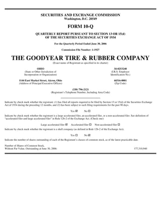 SECURITIES AND EXCHANGE COMMISSION
                                                           Washington, D.C. 20549

                                                              FORM 10-Q
                              QUARTERLY REPORT PURSUANT TO SECTION 13 OR 15(d)
                                  OF THE SECURITIES EXCHANGE ACT OF 1934
                                                 For the Quarterly Period Ended June 30, 2006

                                                        Commission File Number: 1-1927


      THE GOODYEAR TIRE & RUBBER COMPANY
                                               (Exact name of Registrant as specified in its charter)

                                OHIO                                                                         34-0253240
                    (State or Other Jurisdiction of                                                       (I.R.S. Employer
                   Incorporation or Organization)                                                        Identification No.)

              1144 East Market Street, Akron, Ohio                                                          44316-0001
              (Address of Principal Executive Offices)                                                      (Zip Code)

                                                                  (330) 796-2121
                                              (Registrant’s Telephone Number, Including Area Code)


Indicate by check mark whether the registrant: (1) has filed all reports required to be filed by Section 13 or 15(d) of the Securities Exchange
Act of 1934 during the preceding 12 months, and (2) has been subject to such filing requirements for the past 90 days.

                                                                 Yes           No
Indicate by check mark whether the registrant is a large accelerated filer, an accelerated filer, or a non-accelerated filer. See definition of
“accelerated filer and large accelerated filer” in Rule 12b-2 of the Exchange Act. (Check one):

                                    Large accelerated filer      Accelerated filer       Non-accelerated filer
Indicate by check mark whether the registrant is a shell company (as defined in Rule 12b-2 of the Exchange Act).

                                                                 Yes           No
Indicate the number of shares outstanding of each of the Registrant’s classes of common stock, as of the latest practicable date.

Number of Shares of Common Stock,
Without Par Value, Outstanding at June 30, 2006:                                                                                177,310,940
 