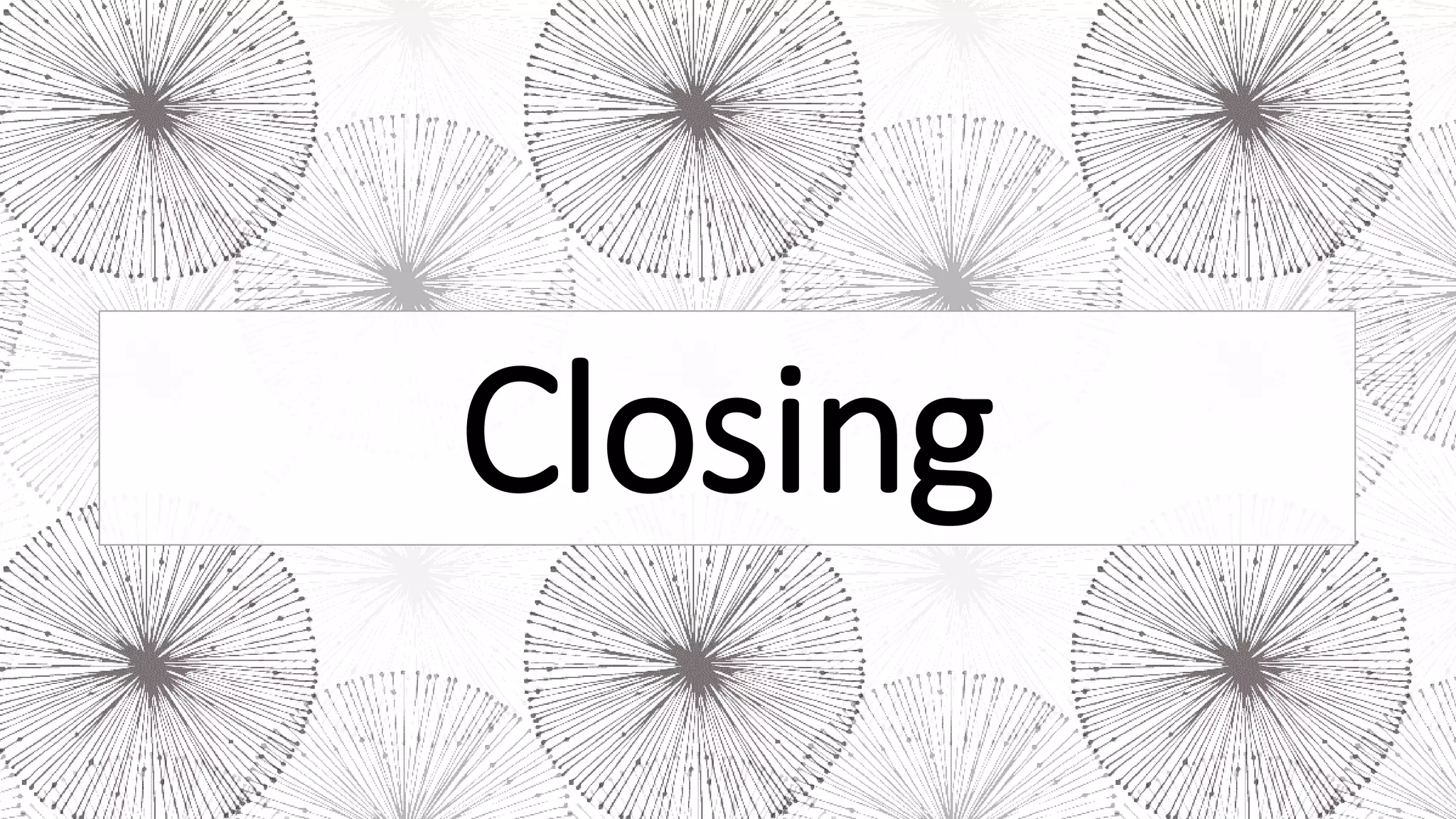 Closing
 