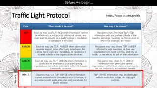 Traffic Light Protocol
Before we begin…
https://www.us-cert.gov/tlpWeare:
 