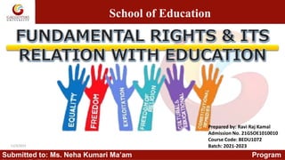 School of Education
Submitted to: Ms. Neha Kumari Ma’am Program
Prepared by: Ravi Raj Kamal
Admission No. 21GSOE1010010
Course Code: BEDU1072
Batch: 2021-2023
11/3/2021
1
 