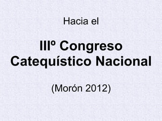 Hacia el IIIº Congreso Catequístico Nacional (Morón 2012) 