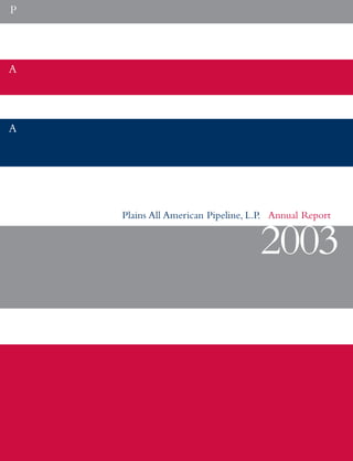 P




A




A




    Plains All American Pipeline, L.P. Annual Report


                                   2003
 