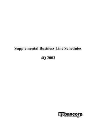 Supplemental Business Line Schedules

              4Q 2003
 