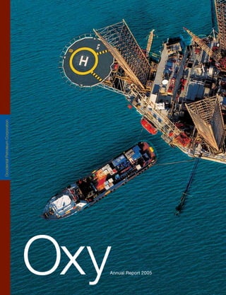 Occidental Petroleum Corporation
                     Occidental Petroleum Corporation




Annual Report 2005
 