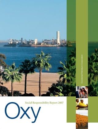 Occidental Petroleum Corporation




Social Responsibility Report 2007
 