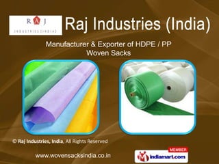 Manufacturer & Exporter of HDPE / PP
                          Woven Sacks




© Raj Industries, India, All Rights Reserved

          www.wovensacksindia.co.in
 