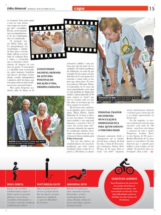 capa

ELEITOS: Rodnei Machado e Leolina, após vencer
concurso de mister e miss Primavera

artesanato, solidão é uma palavra que não faz parte do vocabulário. No bairro paulistano
da Aclimação, na zona sul, por
exemplo, há um espaço em que
Eda Aste, de 67 anos, gosta de se
exercitar e contar sobre as viagens que adora fazer. No mesmo endereço, Hermine Moreira Guimarães, de 91 anos, diz
estar reaprendendo a viver após
ter sido proibida de dirigir pelo
médico, e Jayme Jammik, de 80
anos, esquece os “stents” que
tem no coração cada vez que
fala sobre as aventuras que em
breve estarão em um livro.
Há 28 anos como professora de ginástica para a terceira
idade, Maria Helena Toledo
Machado, de 54 anos, se diverte com seus alunos. “A maioria
mora sozinho e vem aqui pela
distração, o exercício é leve. É
como um recreio para eles”,
comenta, relatando um aspecto
de socialização também vivenciado em outros locais de convivência de idosos visitados pela
Folha Universal.
Em um dos núcleos da
entidade Juntos, da zona leste
paulistana, que entre outras
atividades oferece aulas de capoeira a 360 idosos, os alunos

DISPOSIÇÃO DE BEBÊ: Solony Alves Pereira, de 85 anos,
durante uma aula de capoeira só para idosos

PERSONAL TRAINER
RECOMENDA
mUSCULAÇÃO E
HIDROGINÁSTICA
PARA QUEM CHEGOU
À TERCEIRA IDADE
esbanjam animação desde o
alongamento até as simulações de luta e a dança. Ao final
da aula, o clima de descontração continuava. Solony Alves
Pereira, de 85 anos, dizia se
sentir “um bebê” enquanto

tocava instrumentos musicais
e ensaiava para o show que ela
e as colegas apresentarão no
fim do ano.
No dia seguinte, as mesmas senhoras já estavam num
encontro com mais de 700
idosos, uma festa com dança
e concurso de miss e mister
Primavera. Leolina Pereira dos Santos, de 80 anos, e
Rodnei Machado, de 91 anos,
foram os vencedores. Os dois
disseram que o segredo para
brilhar é estar sempre em atividade. “Se não fosse ativa, enferrujaria”, disse a miss.

arte: edi edson

longevidade
saudável depende
de atitudes
positivas em
relação à vida,
observa geriatra

andré moura

sa recuperar força para pegar
o neto no colo, buscar
uma roupa em um lugar alto”, exemplifica
Pereira, acrescentando
que o acompanhamento de um cardiologista
deve ser considerado.
O personal trainer Flávio Naito, que
fez pós-graduação em
metodologia e atividade física para a terceira
idade, salienta a necessidade de avaliação física
e clínica e recomenda
que os iniciantes evitem
esportes de impacto ou com
risco de queda. “A musculação
é a atividade mais recomendada, pelos inúmeros benefícios
que oferece”, diz Naito. “Caminhada, corrida, hidroginástica
e ginástica, além da dança, que
tem ótimo efeito no lado social”,
acrescenta o personal trainer.
Para quem frequenta academia, aulas de dança ou de

15
fotos: demetrio koch

- DOMINGO, 28 DE OUTUBRO DE 2012

 