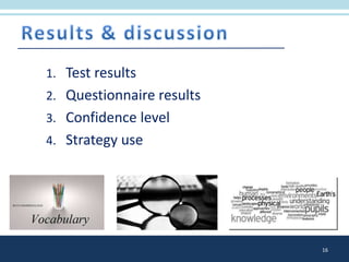 1. Test results
2. Questionnaire results
3. Confidence level
4. Strategy use
16
 