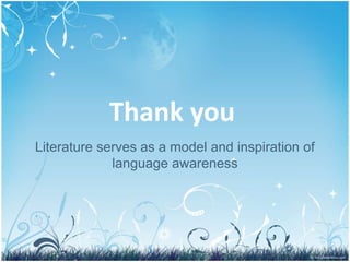 Thank you
Literature serves as a model and inspiration of
language awareness
32
 