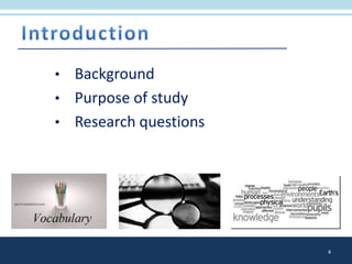 • Background
• Purpose of study
• Research questions
4
 