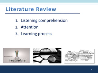 1. Listening comprehension
2. Attention
3. Learning process
8
 